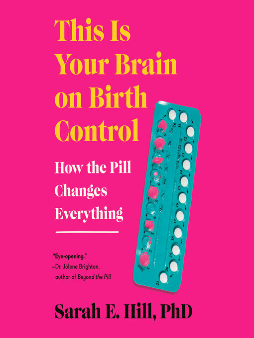 Title details for This is Your Brain on Birth Control by Sarah Hill - Available